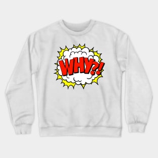 Why?! pop art Crewneck Sweatshirt